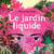 Le jardin liquide